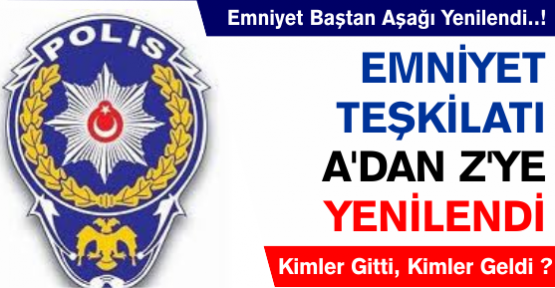 Emniyet baştan aşağı yenilendi