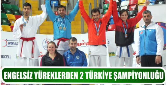 ENGELSİZ YÜREKLERDEN 2 TÜRKİYE ŞAMPİYONLUĞU