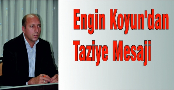 Engin Koyun'dan Taziye Mesajı