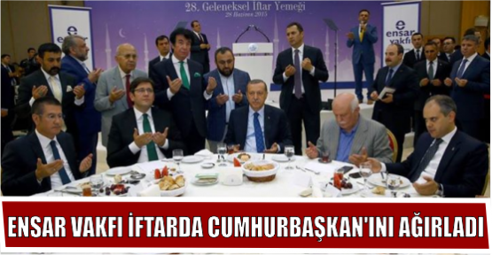 ENSAR VAKFI İFTARDA CUMHURBAŞKAN'INI AĞIRLADI