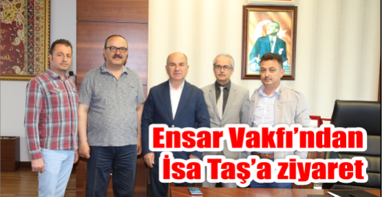  Ensar Vakfı’ndan İsa Taş’a ziyaret