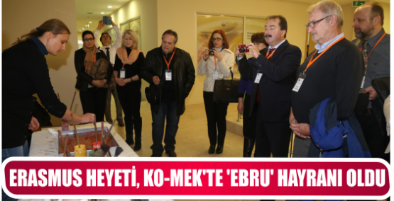 ERASMUS HEYETİ, KO-MEK’TE ‘EBRU’ HAYRANI OLDU