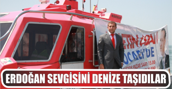 Erdoğan sevgisini, Denize taşıdılar