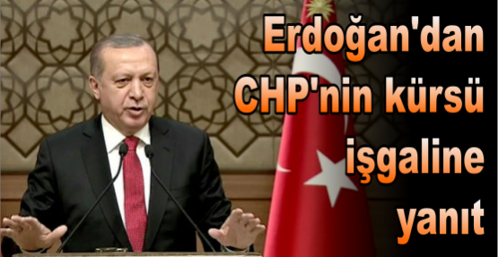 Erdoğan'dan CHP'nin kürsü işgaline yanıt
