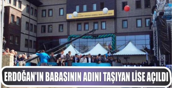 Erdoğan’ın babasının adını taşıyan lise açıldı