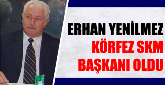 Erhan Yenilmez SKM  Başkanı oldu