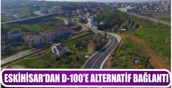 ESKİHİSAR’DAN D-100’E ALTERNATİF BAĞLANTI