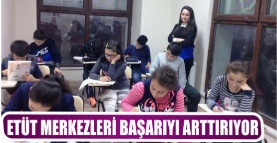 ETÜT MERKEZLERİ BAŞARIYI ARTTIRIYOR