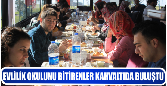 EVLİLİK OKULUNU BİTİRENLER KAHVALTIDA BULUŞTU