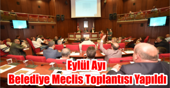EYLÜL AYI BELEDİYE MECLİS TOPLANTISI YAPILDI