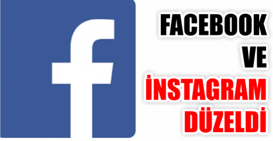 FACEBOOK VE İNSTAGRAM DÜZELDİ