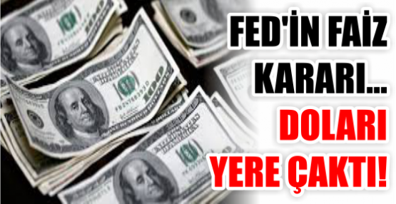 FED'İN FAİZ KARARI... DOLARI YERE ÇAKTI!
