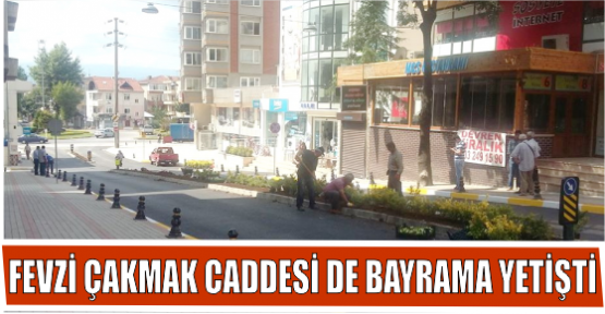 FEVZİ ÇAKMAK CADDESİ DE BAYRAMA YETİŞTİ