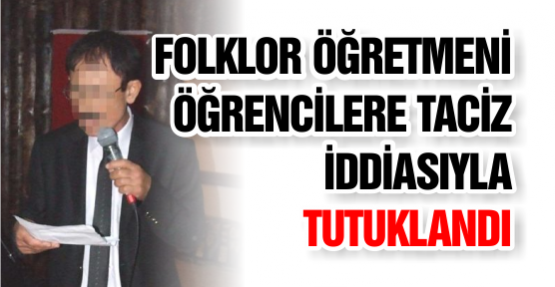Folklor Öğretmeni Öğrencilere Taciz İddiasıyla Tutuklandı