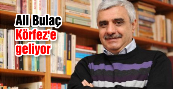 Gazeteci Yazar Ali Bulaç Körfez'e Geliyor