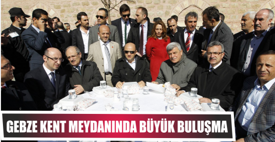 GEBZE KENT MEYDANINDA BÜYÜK BULUŞMA