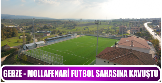 GEBZE - MOLLAFENARİ FUTBOL SAHASINA KAVUŞTU