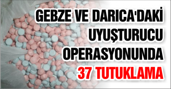 Gebze ve Darıca'daki Uyuşturucu Operasyonunda 37 Tutuklama
