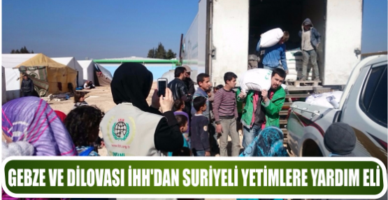 GEBZE VE DILOVASI İHH’DAN SURIYELI YETIMLERE YARDIM ELI