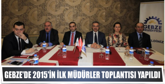 GEBZE'DE 2015'İN İLK MÜDÜRLER TOPLANTISI YAPILDI