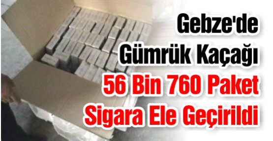 Gebze'de Gümrük Kaçağı 56 Bin 760 Paket Sigara Ele Geçirildi