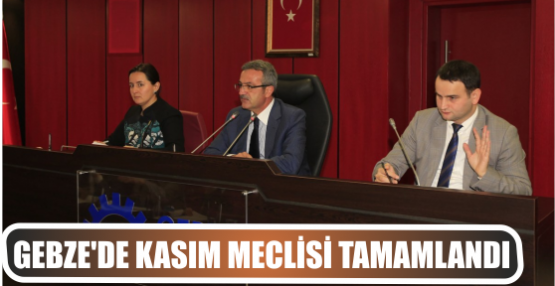 GEBZE'DE KASIM MECLİSİ TAMAMLANDI