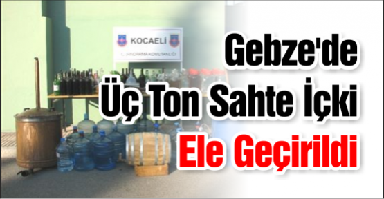 Gebze'de Üç Ton Sahte İçki Ele Geçirildi