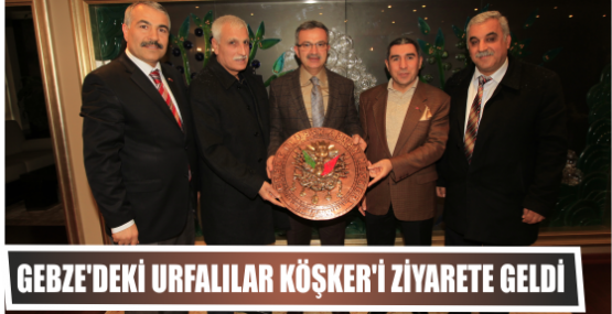 GEBZE'DEKİ URFALILAR BAŞKAN KÖŞKER'İ ZİYARETE GELDİ