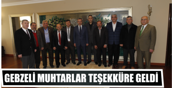 GEBZELİ MUHTARLAR TEŞEKKÜRE GELDİ