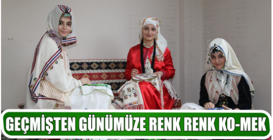 GEÇMİŞTEN GÜNÜMÜZE RENK RENK KO-MEK
