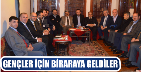 GENÇLER İÇİN BİRARAYA GELDİLER