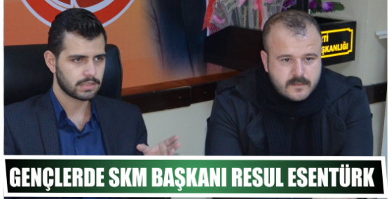 Gençlerde SKM Başkanı  Resul Esentürk