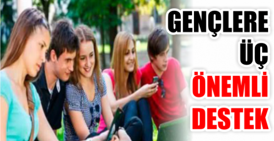 GENÇLERE ÜÇ ÖNEMLİ DESTEK