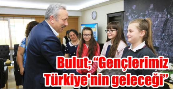 “Gençlerimiz Türkiye’nin geleceği”