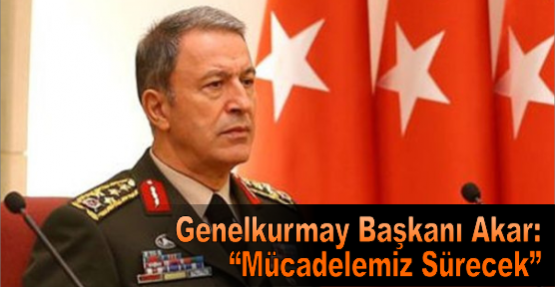 Genelkurmay Başkanı Akar: 
