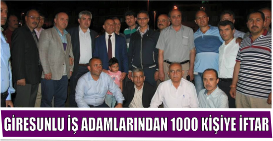 GİRESUNLU İŞADAMLARINDAN 1000 KİŞİYE İFTAR