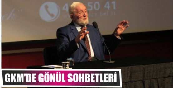 GKM'DE GÖNÜL SOHBETLERİ