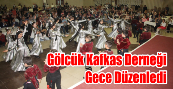  GÖLCÜK KAFKAS DERNEĞİ GECE DÜZENLEDİ