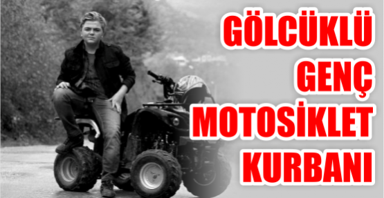  Gölcüklü genç motosiklet Kurbanı