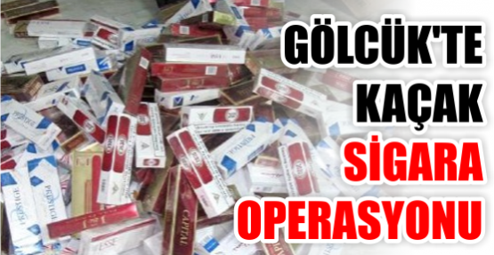 GÖLCÜK'TE KAÇAK SİGARA OPERASYONU