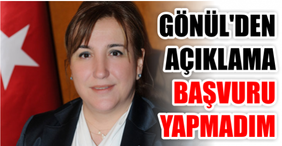 Gönül’den ilk açıklama: Başvuru yapmadım