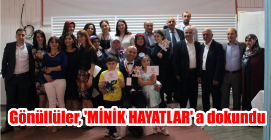  Gönüllüler, 'MİNİK HAYATLAR' a dokundu