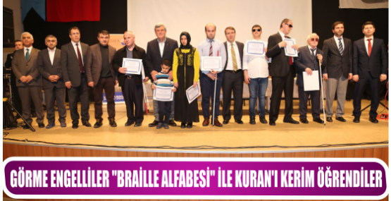 GÖRME ENGELLİLER ‘’BRAİLLE ALFABESİ’’ İLE KURAN’I KERİM ÖĞRENDİLER