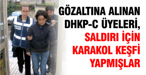 Gözaltına Alınan Dhkp-C Üyeleri, Saldırı İçin Karakol Keşfi Yapmış