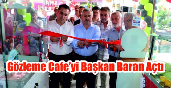  Gözleme Cafe’yi Başkan Baran açtı