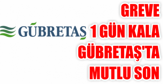 Greve 1 gün kala Gübretaş’ta mutlu son