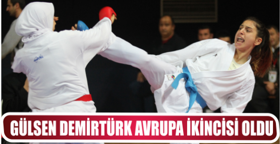 GÜLSEN DEMİRTÜRK AVRUPA İKİNCİSİ OLDU