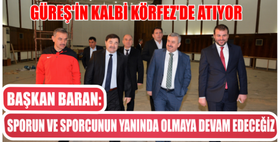 GÜREŞ'İN KALBİ KÖRFEZ'DE ATIYOR