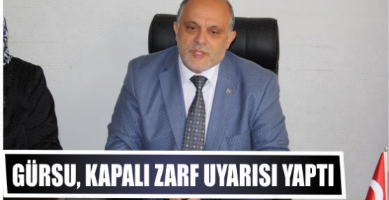 Gürsu, kapalı zarf uyarısı yaptı