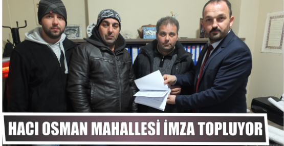 Hacı Osman Mahallesi  İmza topluyor